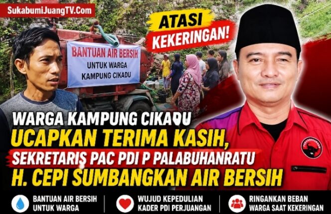 
Warga Kampung Cikadu Ucapkan Terima Kasih, Sekretaris PAC PDI P Palabuhanratu H. Cepi Sumbangkan Air Bersih Atasi Kekeringan